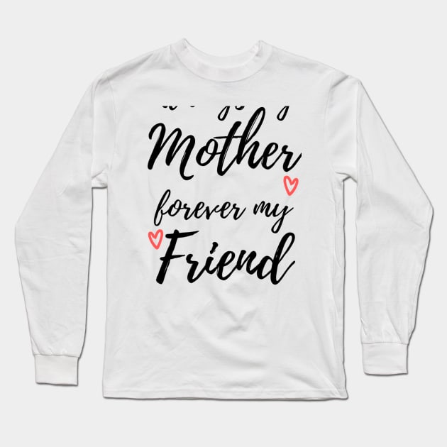 Always My Mother Forever My Friend Long Sleeve T-Shirt by Siraj Decors